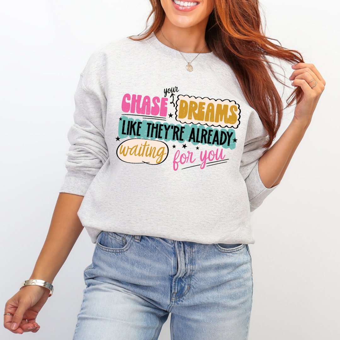 Chase your dreams sweatshirt