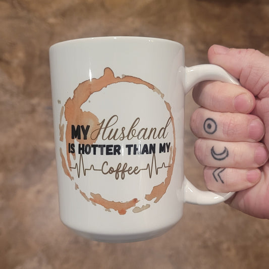 My Husband Is Hotter Than My Coffee Mugs