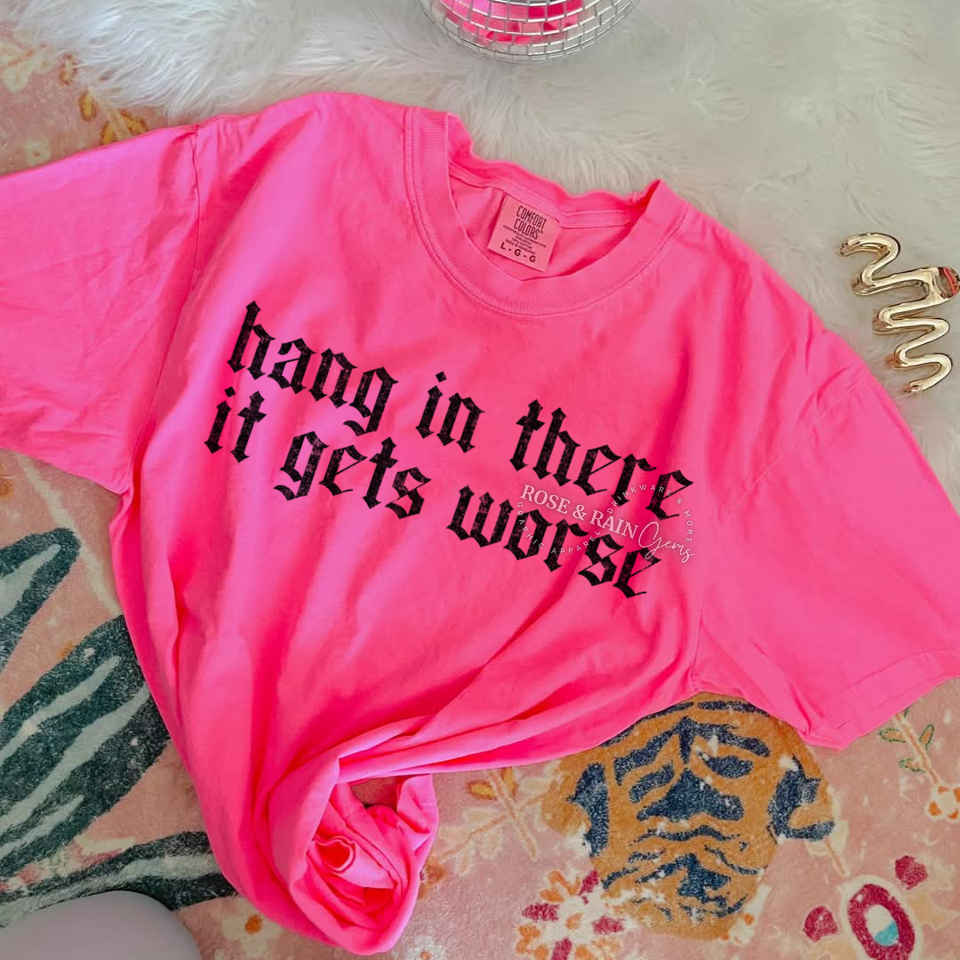 Hang In There It Gets Worse