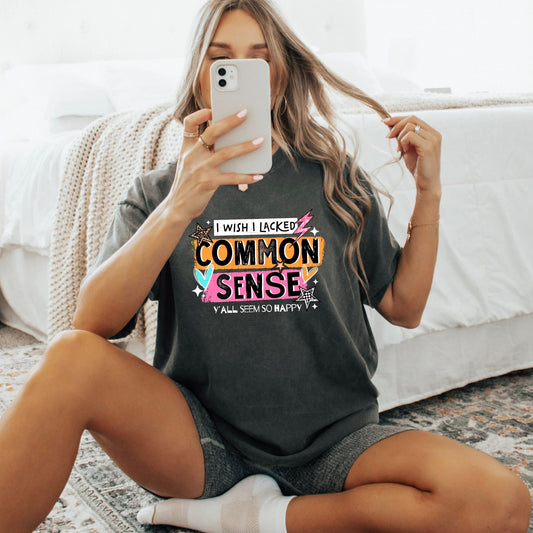 I wish I lacked common sense tee