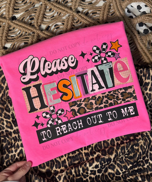 Hesitate To Reach Out tee