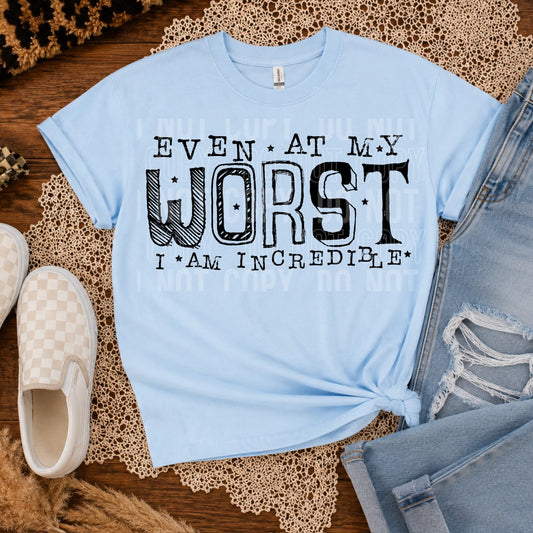 Even at my worst