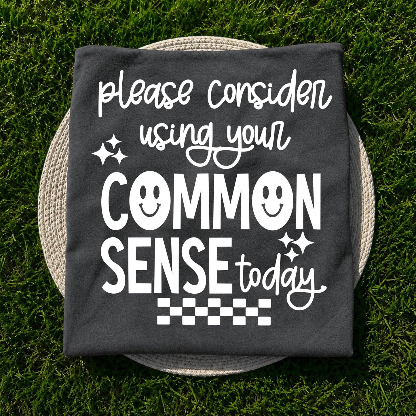 Please consider using your common sense today