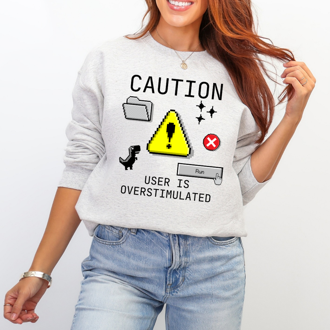 User Is Overstimulated sweatshirt