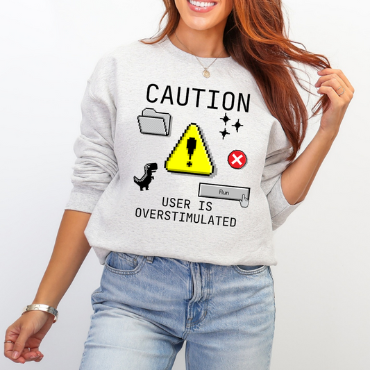 User Is Overstimulated sweatshirt