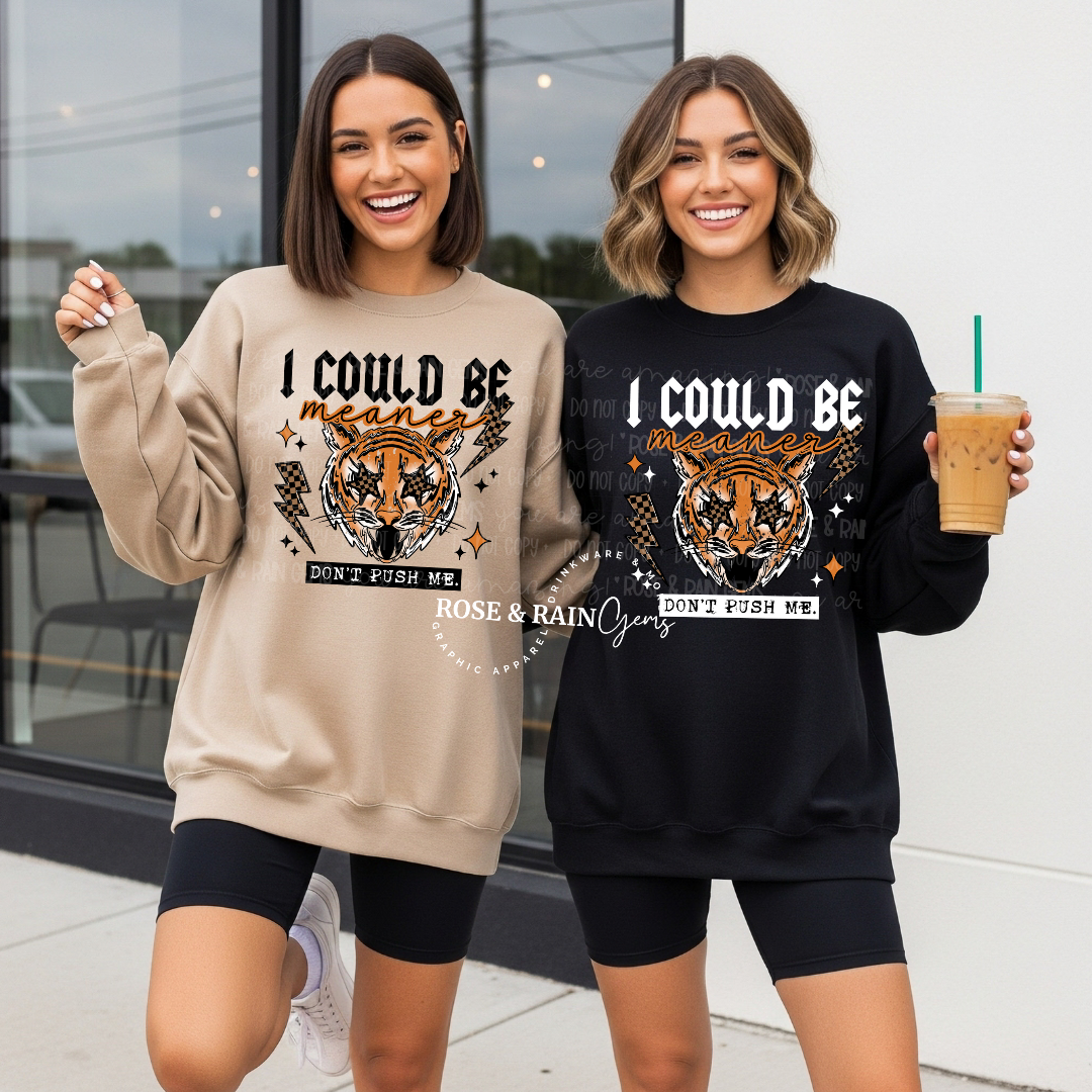 I could Be meaner sweatshirt