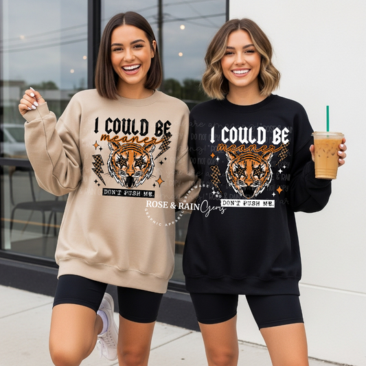 I could Be meaner sweatshirt