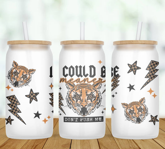 I Could Be Meaner Glass Can