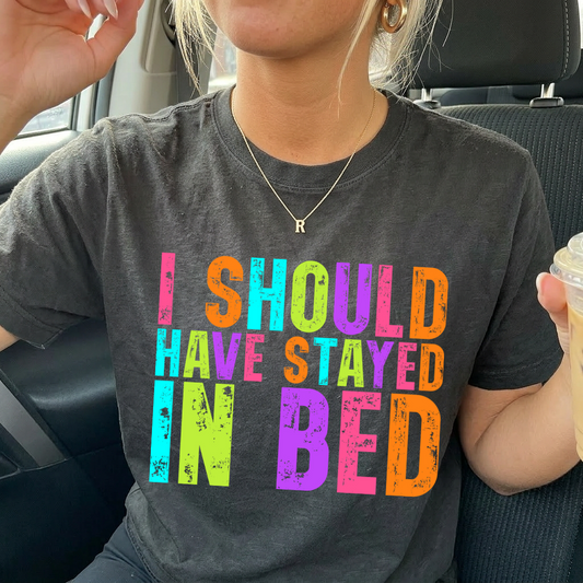 I should have stayed in bed