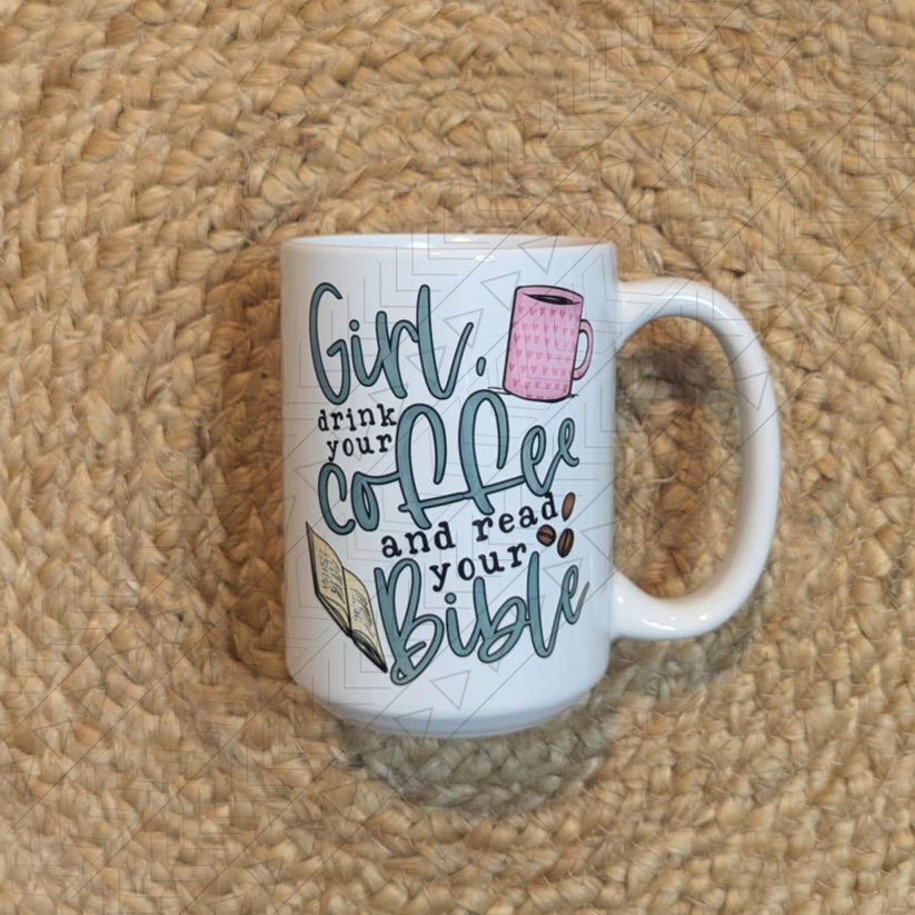 Girl, Drink Your Coffee & Read Your Bible