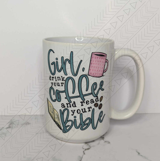 Girl, Drink Your Coffee & Read Your Bible