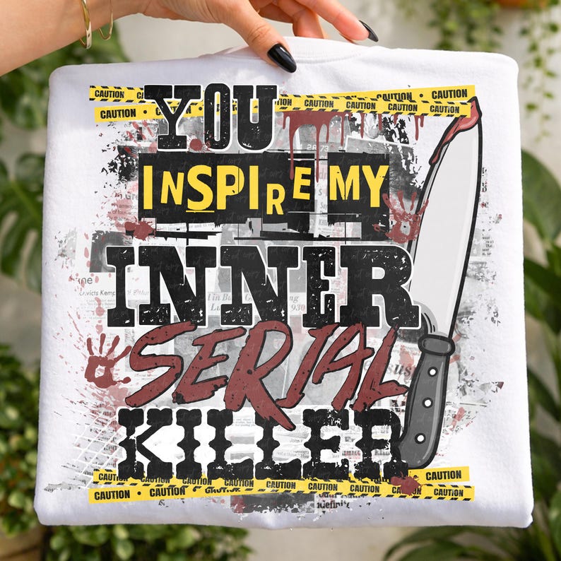 You inspire my inner serial killer