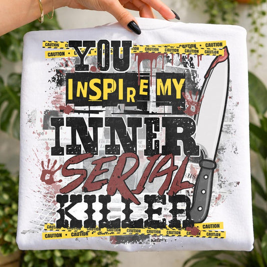 You inspire my inner serial killer