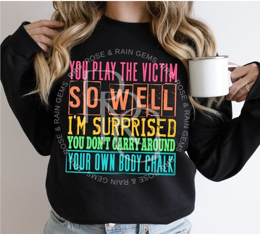You play the victim